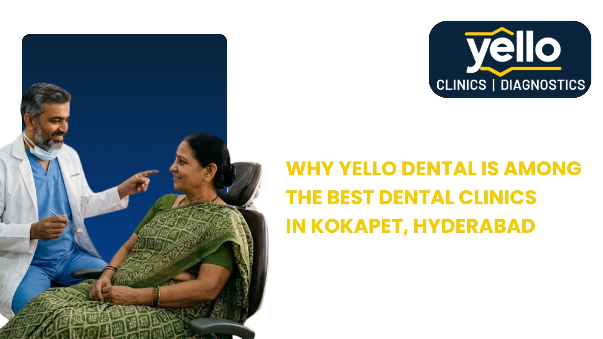 Why Yello Dental is Among the Best Dental Clinics in Kokapet, Hyderabad