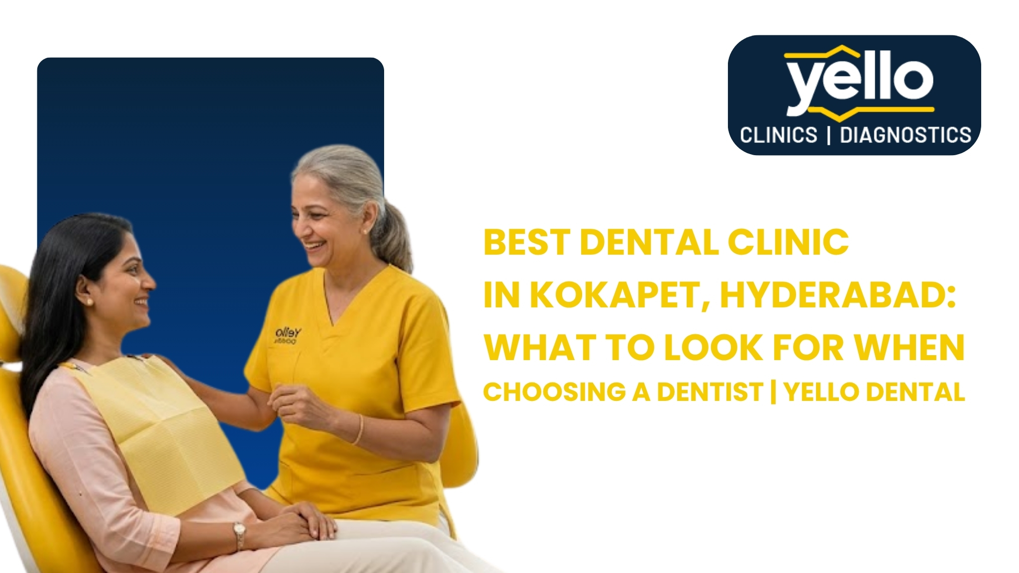 Best Dental Clinic in Kokapet, Hyderabad: What to Look for When Choosing a Dentist | Yello Dental